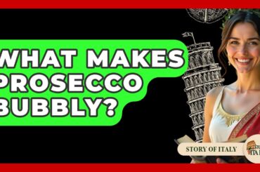 What Makes Prosecco Bubbly? - Story Of Italy