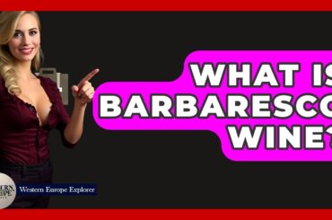 What Is Barbaresco Wine? - Western Europe Explorer