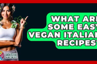 What Are Some Easy Vegan Italian Recipes? - Holistic Balance And Bliss