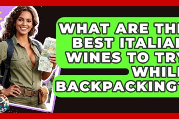 What Are The Best Italian Wines To Try While Backpacking? - Travel With A Backpack