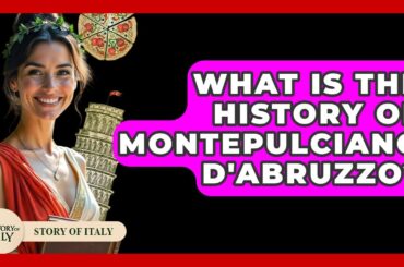 What Is The History Of Montepulciano D'Abruzzo? - Story Of Italy