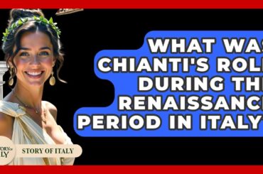 What Was Chianti's Role During The Renaissance Period In Italy? - Story Of Italy