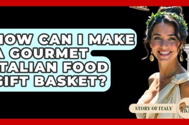 How Can I Make A Gourmet Italian Food Gift Basket? - Story Of Italy