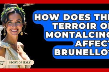 How Does The Terroir Of Montalcino Affect Brunello? - Story Of Italy