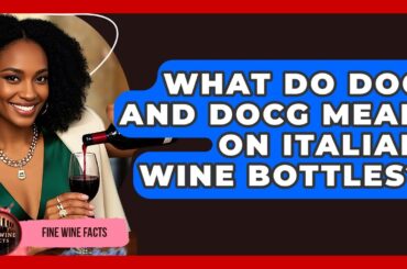 What Do DOC and DOCG Mean on Italian Wine Bottles? | Fine Wine Facts
