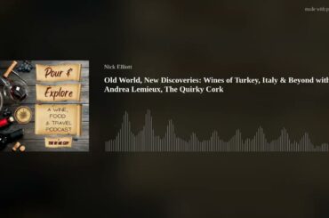 Old World, New Discoveries: Wines of Turkey, Italy & Beyond with Andrea Lemieux, The Quirky Cork