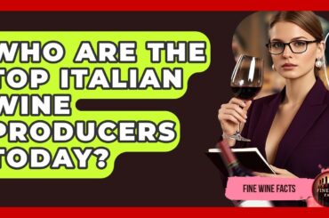Who Are the Top Italian Wine Producers Today? | Fine Wine Facts