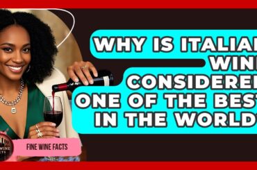 Why Is Italian Wine Considered One of the Best in the World? | Fine Wine Facts