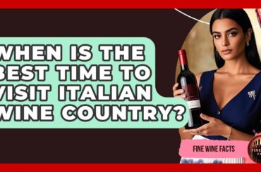 When Is the Best Time to Visit Italian Wine Country? | Fine Wine Facts