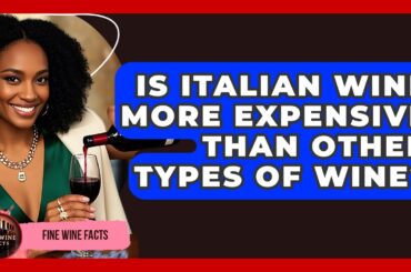 Is Italian Wine More Expensive Than Other Types of Wine? | Fine Wine Facts