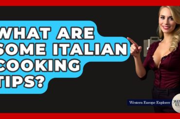 What Are Some Italian Cooking Tips? - Western Europe Explorer