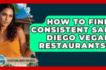 How To Find Consistent San Diego Vegan Restaurants? - Everything About San Diego