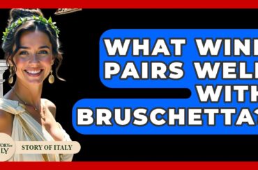 What Wine Pairs Well With Bruschetta? - Story Of Italy