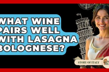 What Wine Pairs Well With Lasagna Bolognese? - Story Of Italy