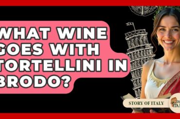 What Wine Goes With Tortellini In Brodo? - Story Of Italy