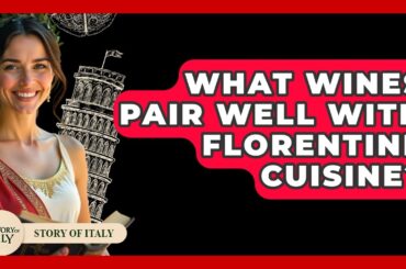 What Wines Pair Well With Florentine Cuisine? - Story Of Italy