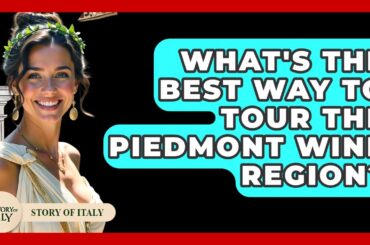 What's The Best Way To Tour The Piedmont Wine Region? - Story Of Italy
