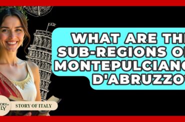 What Are The Sub-regions Of Montepulciano D'Abruzzo? - Story Of Italy
