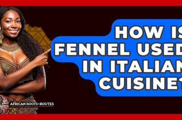 How Is Fennel Used In Italian Cuisine? - African Roots And Routes