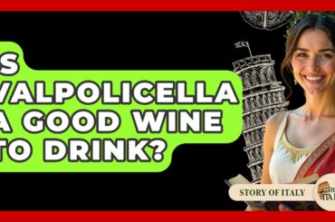 Is Valpolicella A Good Wine To Drink? - Story Of Italy