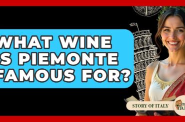 What Wine Is Piemonte Famous For? - Story Of Italy