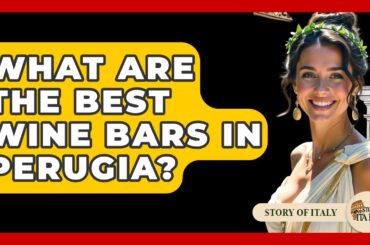 What Are The Best Wine Bars In Perugia? - Story Of Italy