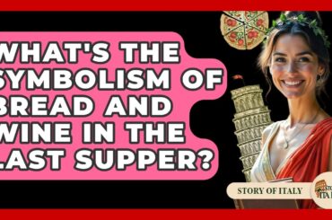 What's The Symbolism Of Bread And Wine In The Last Supper? - Story Of Italy