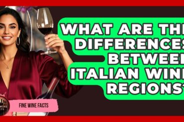 What Are the Differences Between Italian Wine Regions? - Fine Wine Facts