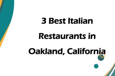 3 Best Italian Restaurants in Oakland, California | Italian Cuisine