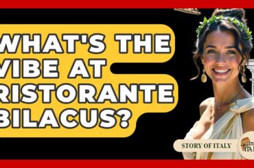 What's The Vibe At Ristorante Bilacus? - Story Of Italy