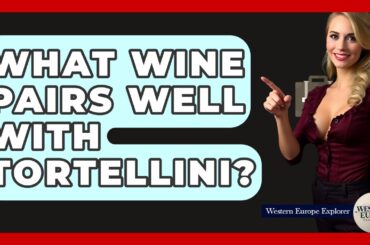 What Wine Pairs Well With Tortellini? - Western Europe Explorer