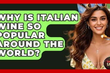 Why Is Italian Wine So Popular Around The World? - Best Eats Worldwide