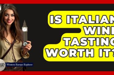 Is Italian Wine Tasting Worth It? - Western Europe Explorer