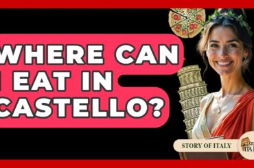 Where Can I Eat In Castello? - Story Of Italy