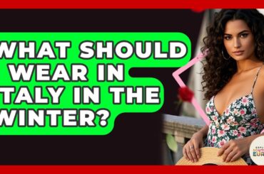 What Should I Wear In Italy In The Winter? - Exploring Southwest Europe