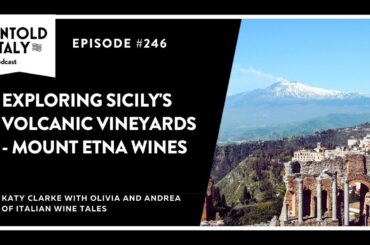 Exploring Sicily's  Volcanic Vineyards - Mount Etna Wines | Untold Italy travel podcast Ep 246