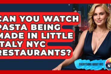 Can You Watch Pasta Being Made In Little Italy NYC Restaurants? - Everything About NYC