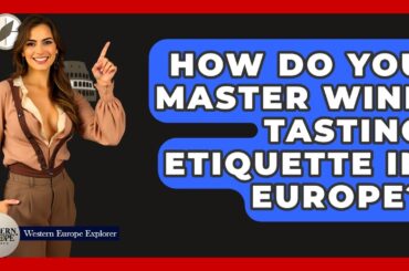 How Do You Master Wine Tasting Etiquette In Europe? - Western Europe Explorer