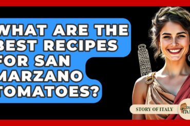 What Are The Best Recipes For San Marzano Tomatoes? - Story Of Italy