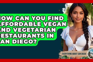 How Can You Find Affordable Vegan And Vegetarian Restaurants In San Diego?