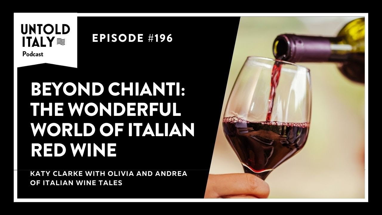 Beyond Chianti – The Wonderful World of Italian Red Wine | Untold Italy travel podcast Ep 196 Beyond Chianti - The Wonderful World of Italian Red Wine | Untold Italy travel podcast Ep 196