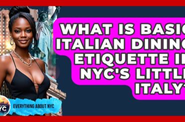 What Is Basic Italian Dining Etiquette In NYC's Little Italy? - Everything About NYC