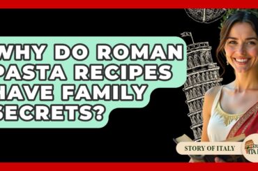 Why Do Roman Pasta Recipes Have Family Secrets? - Story Of Italy