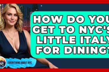 How Do You Get To NYC's Little Italy For Dining? - Everything About NYC
