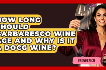 How Long Should Barbaresco Wine Age And Why Is It A DOCG Wine? - Fine Wine Facts