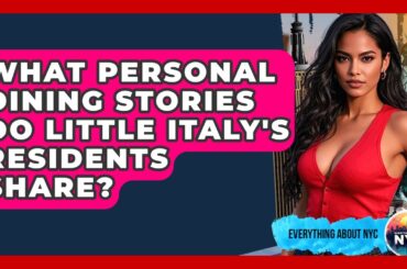 What Personal Dining Stories Do Little Italy's Residents Share? - Everything About NYC