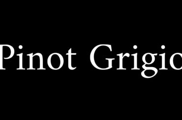 How to Pronounce Pinot Grigio (Italian Wine)