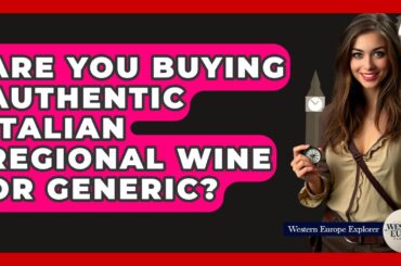 Are You Buying Authentic Italian Regional Wine Or Generic? - Western Europe Explorer