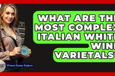 What Are The Most Complex Italian White Wine Varietals? - Western Europe Explorer