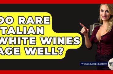 Do Rare Italian White Wines Age Well? - Western Europe Explorer